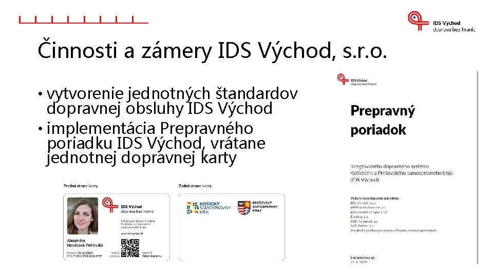 Činnosti a zámery IDS Východ, s. r. o. • vytvorenie jednotných štandardov dopravnej obsluhy Činnosti a zámery IDS Východ, s. r. o. • vytvorenie jednotných štandardov dopravnej obsluhy
