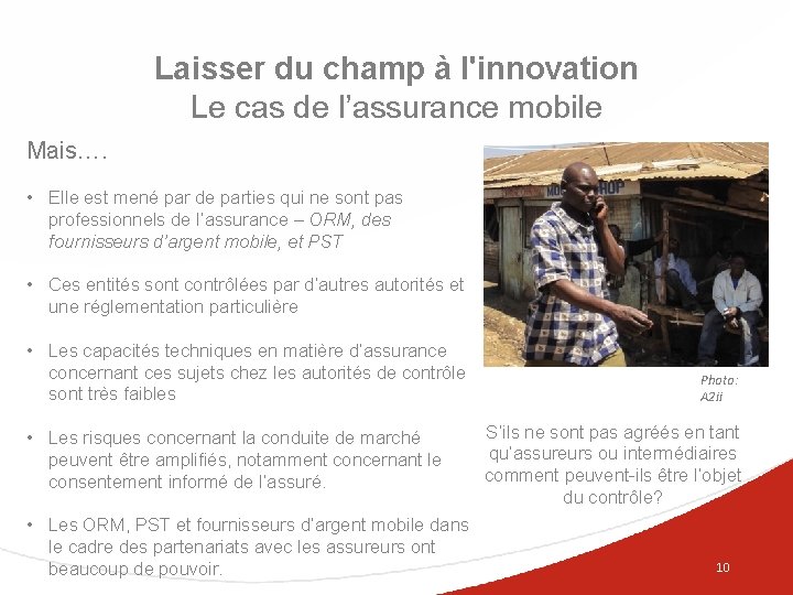 Laisser du champ à l'innovation Le cas de l’assurance mobile Mais…. • Elle est