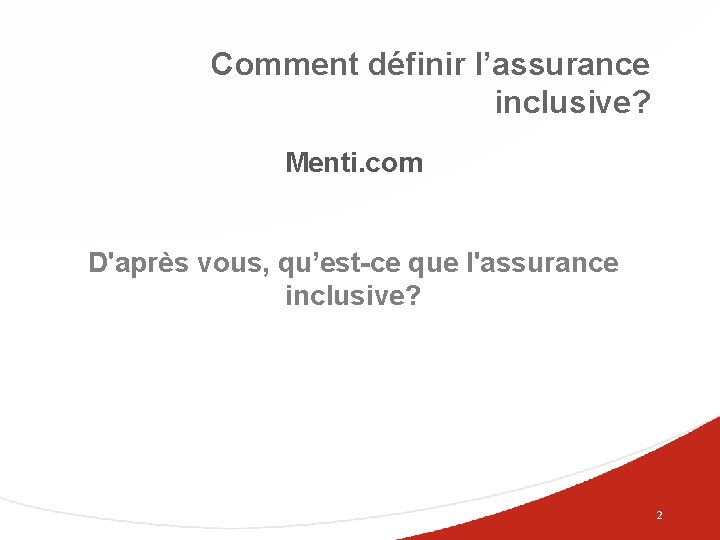 Comment définir l’assurance inclusive? Menti. com D'après vous, qu’est-ce que l'assurance inclusive? 2 