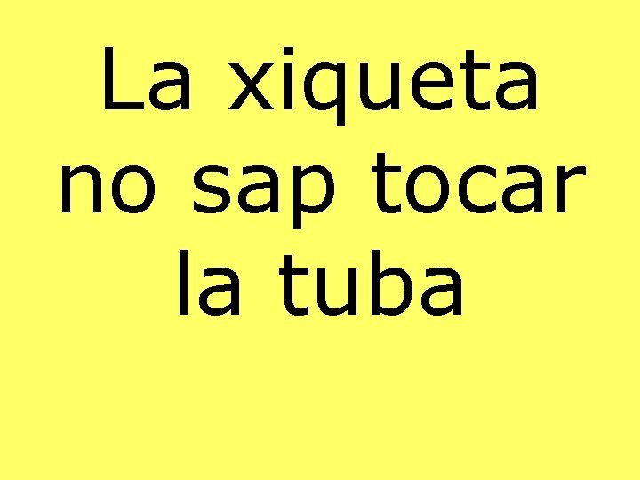 La xiqueta no sap tocar la tuba 