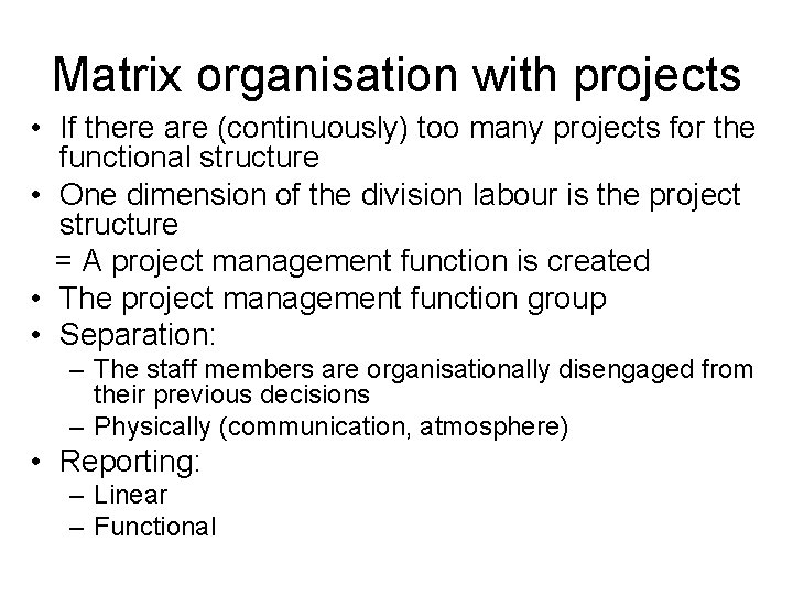 Matrix organisation with projects • If there are (continuously) too many projects for the