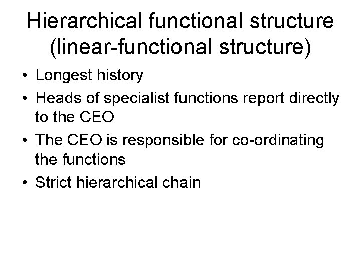 Hierarchical functional structure (linear-functional structure) • Longest history • Heads of specialist functions report