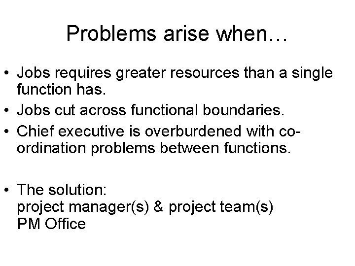 Problems arise when… • Jobs requires greater resources than a single function has. •