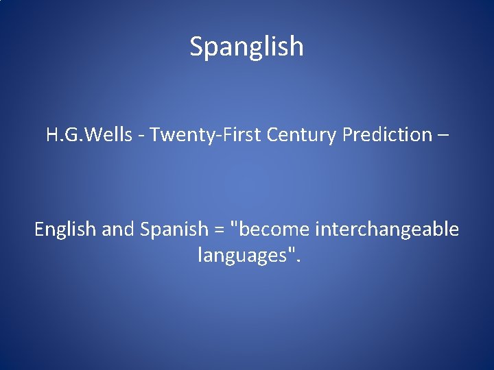 Spanglish H. G. Wells - Twenty-First Century Prediction – English and Spanish = "become