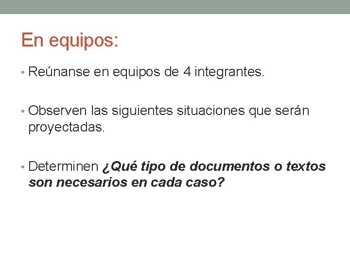 En equipos: • Reúnanse en equipos de 4 integrantes. • Observen las siguientes situaciones