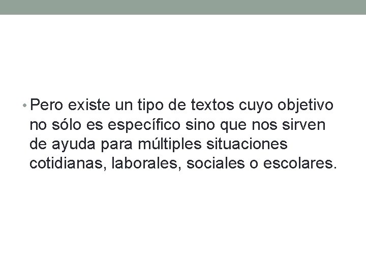  • Pero existe un tipo de textos cuyo objetivo no sólo es específico