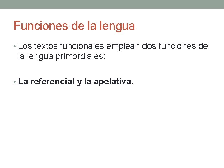 Funciones de la lengua • Los textos funcionales emplean dos funciones de la lengua