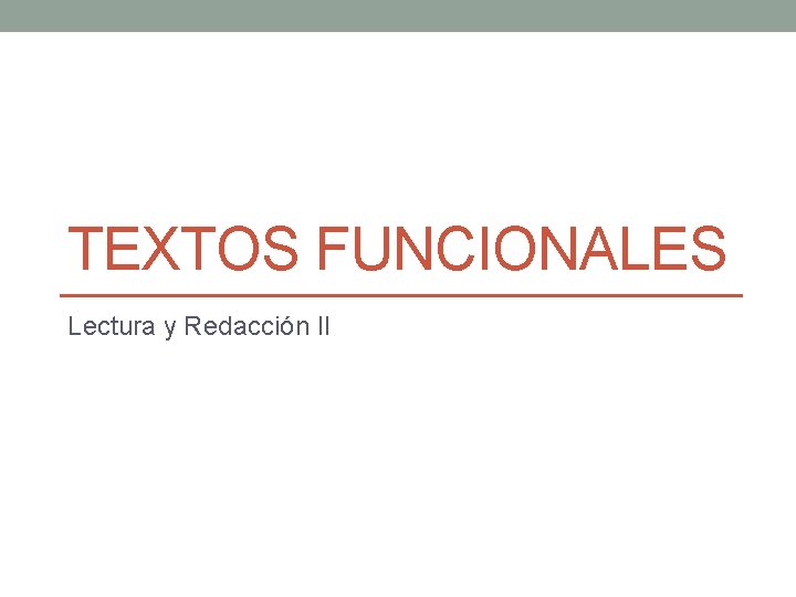 TEXTOS FUNCIONALES Lectura y Redacción II 