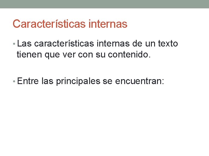 Características internas • Las características internas de un texto tienen que ver con su