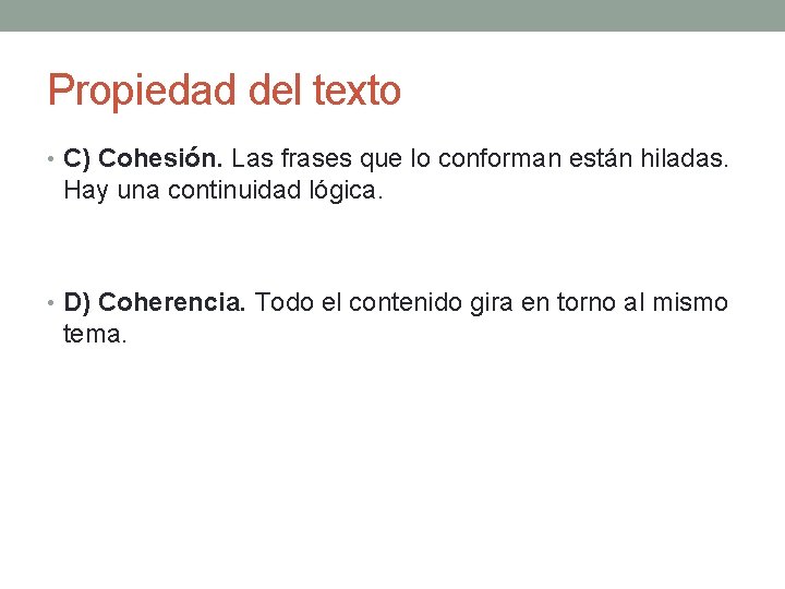 Propiedad del texto • C) Cohesión. Las frases que lo conforman están hiladas. Hay