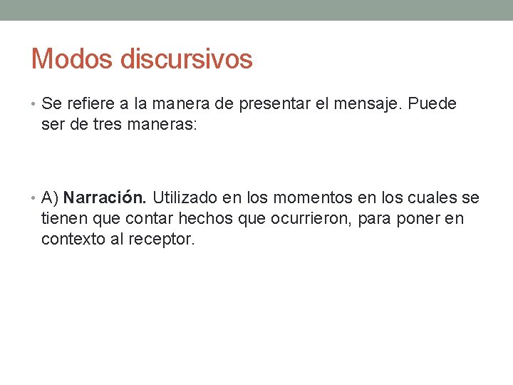 Modos discursivos • Se refiere a la manera de presentar el mensaje. Puede ser