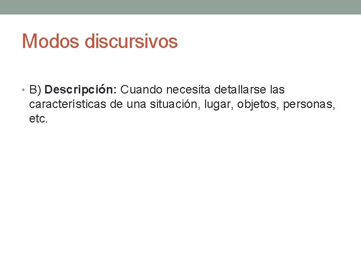 Modos discursivos • B) Descripción: Cuando necesita detallarse las características de una situación, lugar,