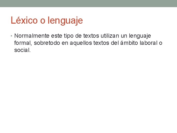 Léxico o lenguaje • Normalmente este tipo de textos utilizan un lenguaje formal, sobretodo