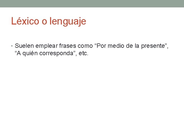 Léxico o lenguaje • Suelen emplear frases como “Por medio de la presente”, “A