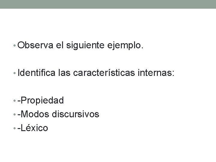  • Observa el siguiente ejemplo. • Identifica las características internas: • -Propiedad •