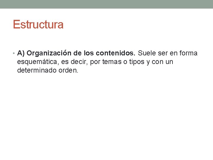 Estructura • A) Organización de los contenidos. Suele ser en forma esquemática, es decir,