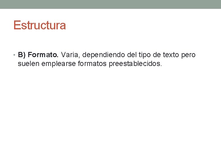 Estructura • B) Formato. Varia, dependiendo del tipo de texto pero suelen emplearse formatos