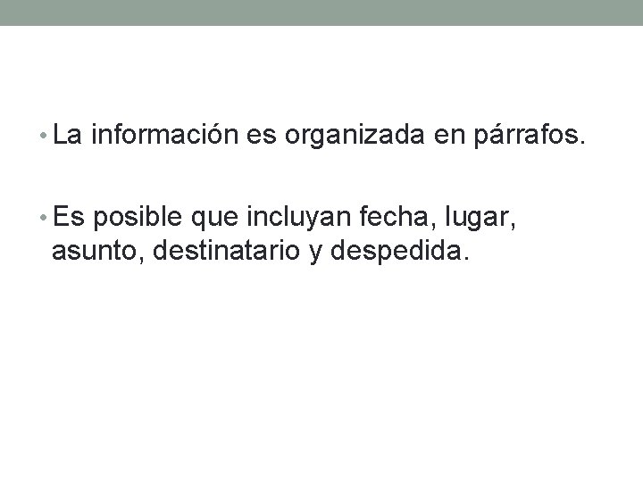  • La información es organizada en párrafos. • Es posible que incluyan fecha,