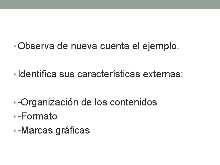  • Observa de nueva cuenta el ejemplo. • Identifica sus características externas: •