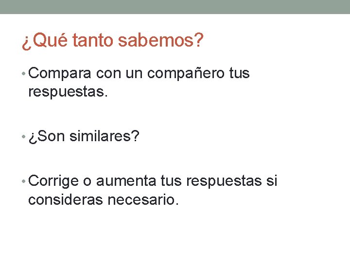 ¿Qué tanto sabemos? • Compara con un compañero tus respuestas. • ¿Son similares? •