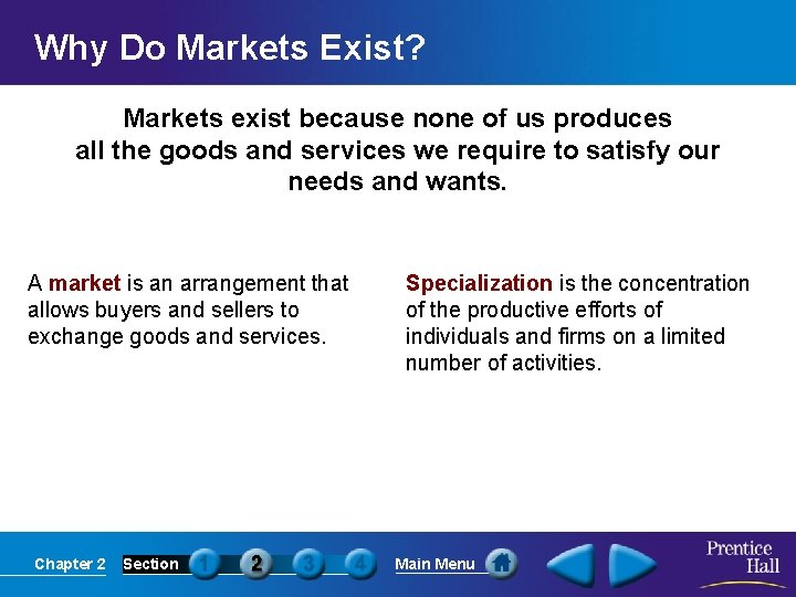 Why Do Markets Exist? Markets exist because none of us produces all the goods