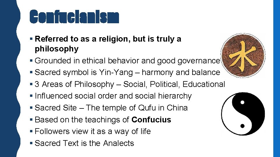 Confucianism § Referred to as a religion, but is truly a philosophy § Grounded