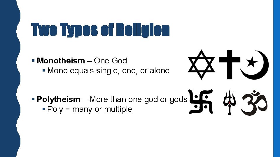 Two Types of Religion § Monotheism – One God § Mono equals single, one,