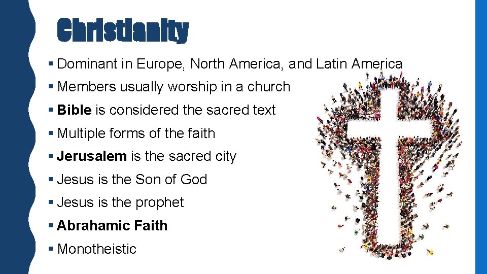 Christianity § Dominant in Europe, North America, and Latin America § Members usually worship