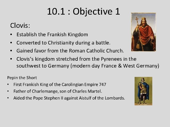 10. 1 : Objective 1 Clovis: • • Establish the Frankish Kingdom Converted to