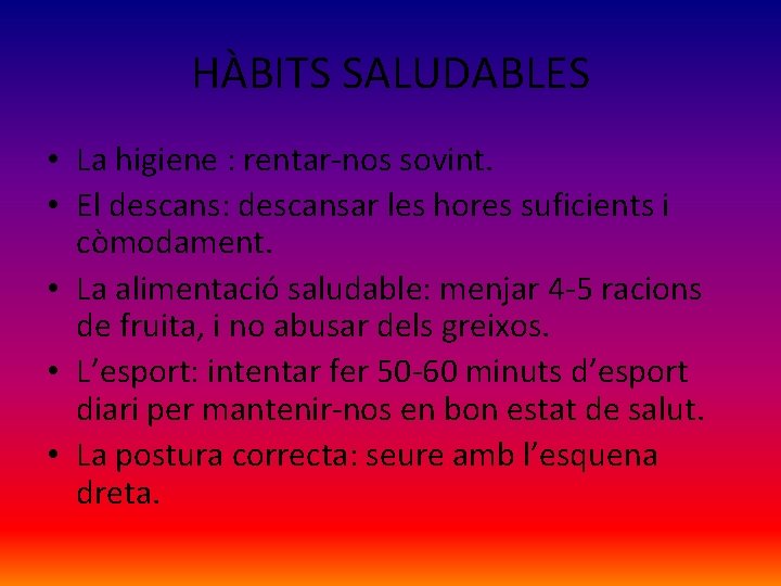HÀBITS SALUDABLES • La higiene : rentar-nos sovint. • El descans: descansar les hores