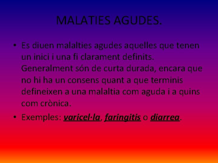 MALATIES AGUDES. • Es diuen malalties agudes aquelles que tenen un inici i una