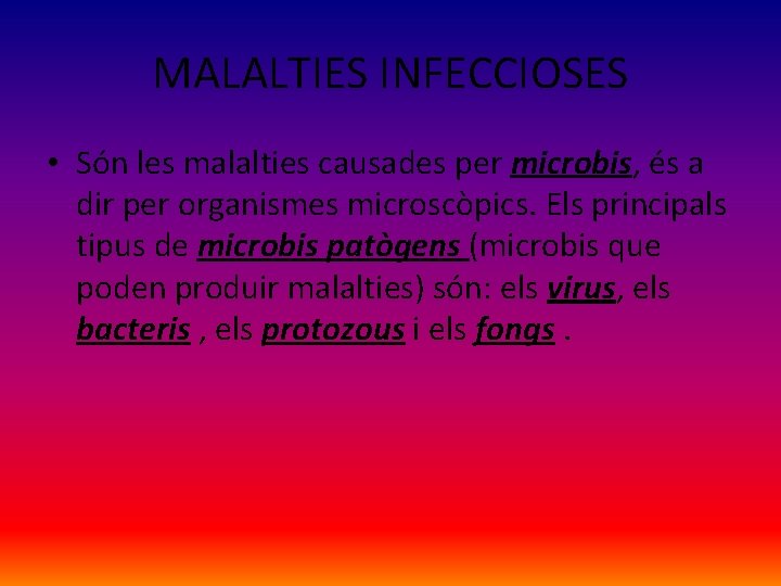 MALALTIES INFECCIOSES • Són les malalties causades per microbis, és a dir per organismes