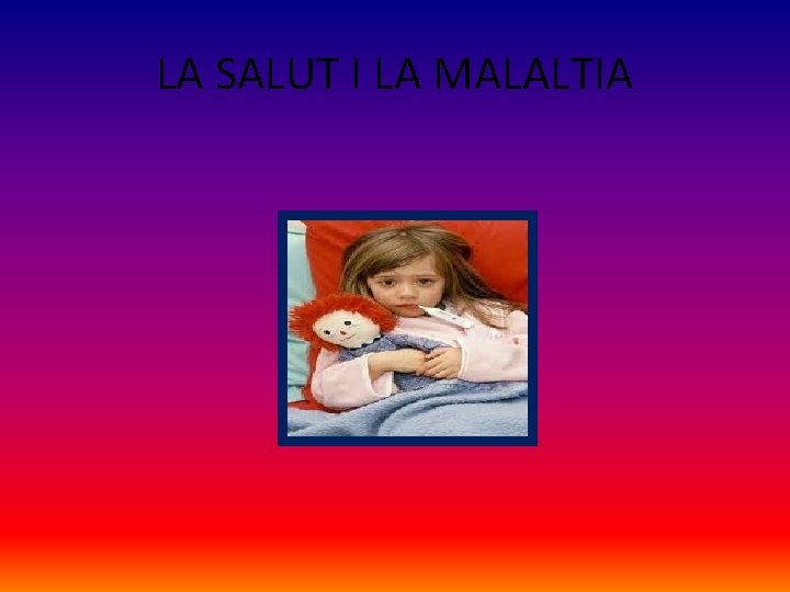 LA SALUT I LA MALALTIA 