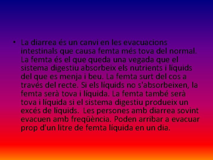  • La diarrea és un canvi en les evacuacions intestinals que causa femta