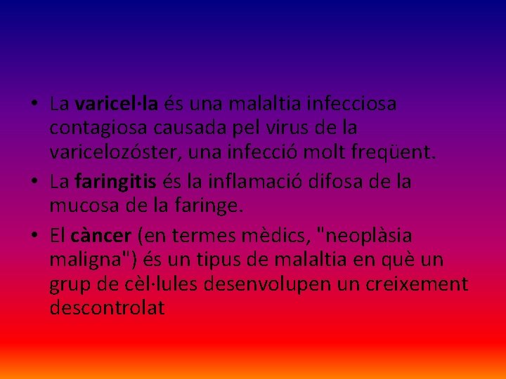  • La varicel·la és una malaltia infecciosa contagiosa causada pel virus de la