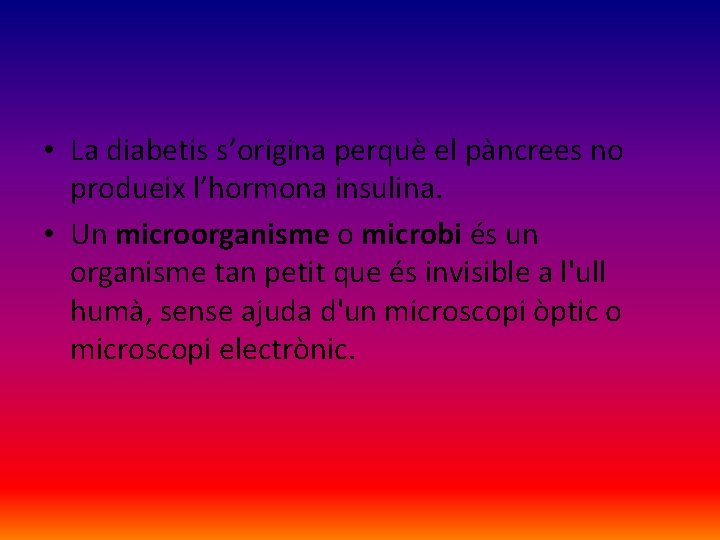  • La diabetis s’origina perquè el pàncrees no produeix l’hormona insulina. • Un