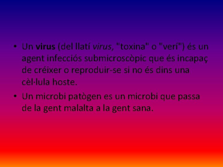  • Un virus (del llatí virus, "toxina" o "verí") és un agent infecciós