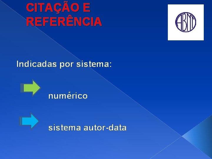 CITAÇÃO E REFERÊNCIA Indicadas por sistema: numérico sistema autor-data 