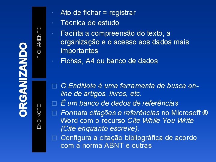 Ato de fichar = registrar Técnica de estudo Facilita a compreensão do texto, a