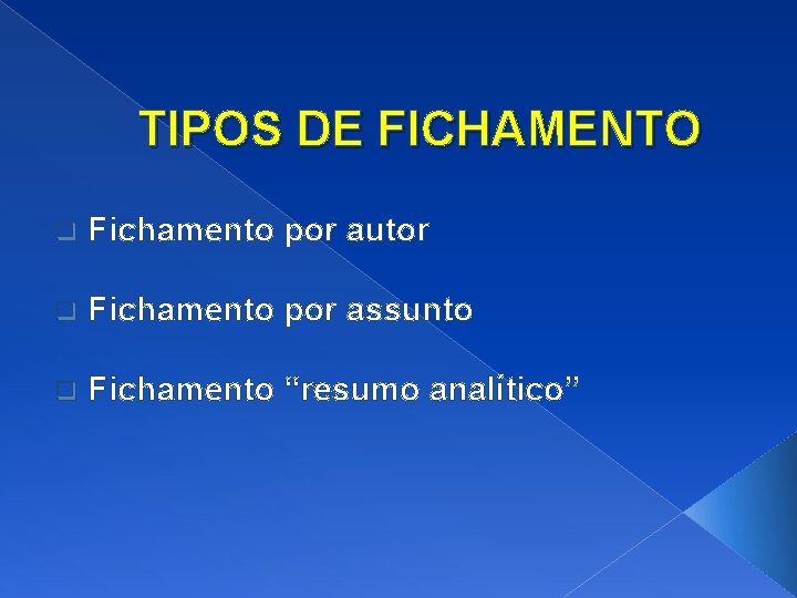 TIPOS DE FICHAMENTO q Fichamento por autor q Fichamento por assunto q Fichamento “resumo