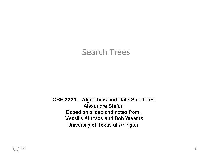 Search Trees CSE 2320 – Algorithms and Data Structures Alexandra Stefan Based on slides