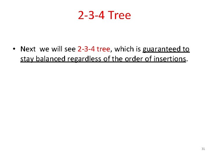 2 -3 -4 Tree • Next we will see 2 -3 -4 tree, which