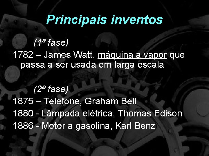 Principais inventos (1ª fase) 1782 – James Watt, máquina a vapor que passa a