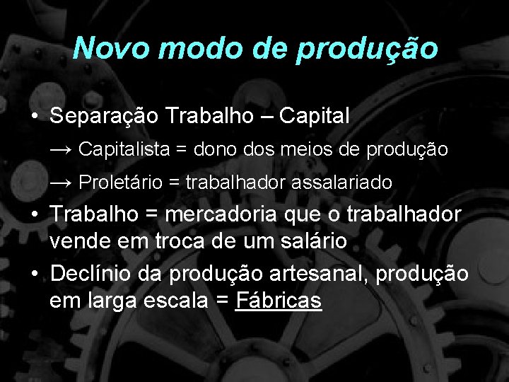 Novo modo de produção • Separação Trabalho – Capital → Capitalista = dono dos