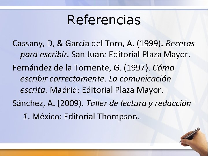 Referencias Cassany, D, & García del Toro, A. (1999). Recetas para escribir. San Juan: