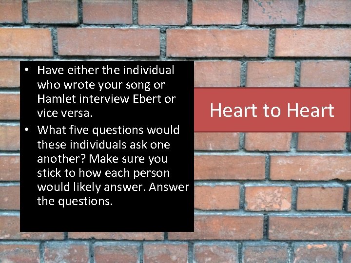 • Have either the individual who wrote your song or Hamlet interview Ebert • Have either the individual who wrote your song or Hamlet interview Ebert