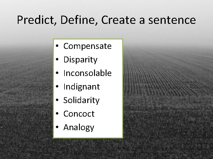Predict, Define, Create a sentence • • Compensate Disparity Inconsolable Indignant Solidarity Concoct Analogy Predict, Define, Create a sentence • • Compensate Disparity Inconsolable Indignant Solidarity Concoct Analogy