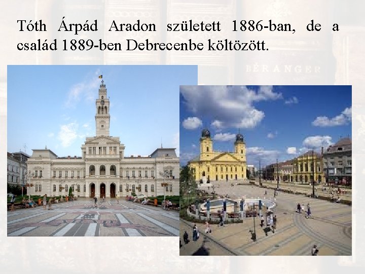 Tóth Árpád Aradon született 1886 -ban, de a család 1889 -ben Debrecenbe költözött. 