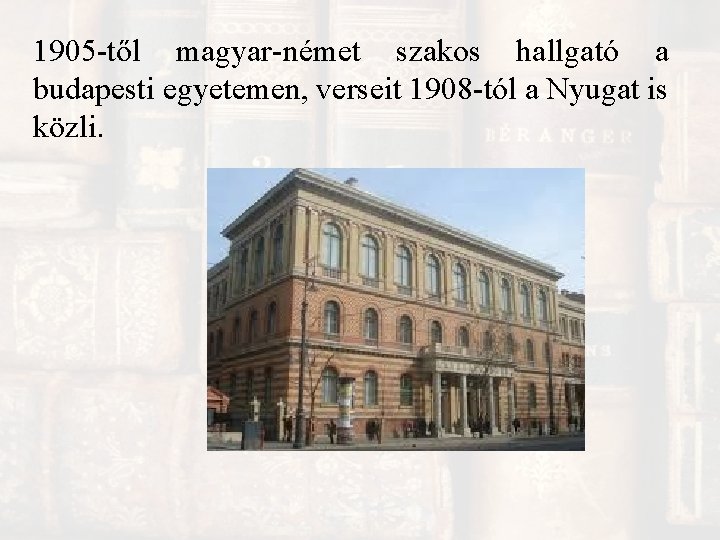 1905 -től magyar-német szakos hallgató a budapesti egyetemen, verseit 1908 -tól a Nyugat is