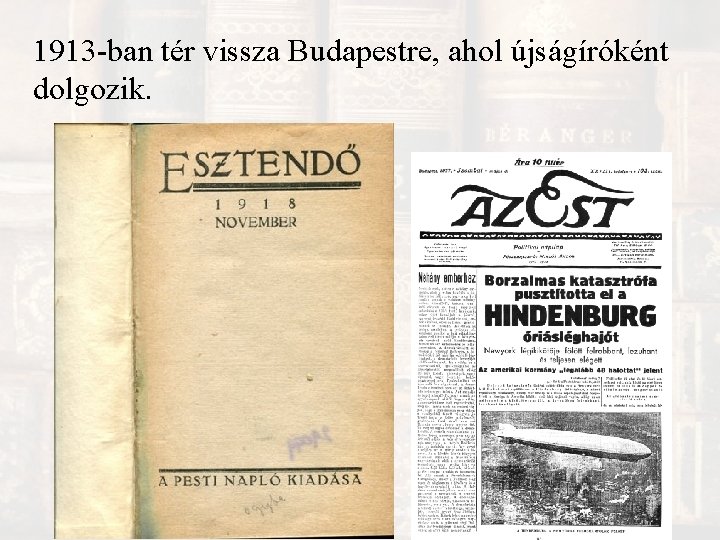 1913 -ban tér vissza Budapestre, ahol újságíróként dolgozik. 